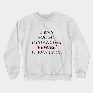 i was social distancing before it was cool Crewneck Sweatshirt